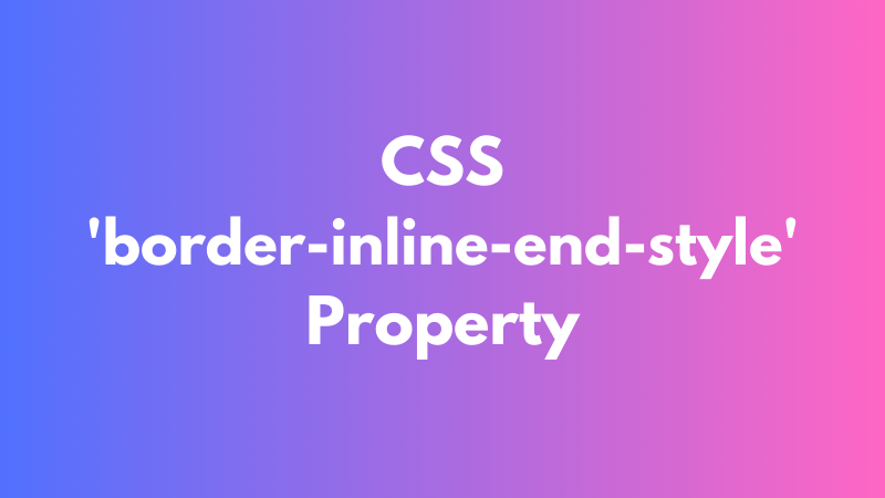 CSS 'border-inline-end-style' Property Explained in 240 sec November ...